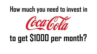 How much you need to invest in Coca Cola to get 1000 dollars per month?