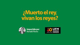 ¿Muerto el rey, vivan los reyes? | Ronald Flores