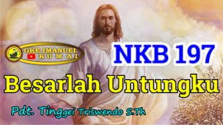 NKB 197 Besarlah Untungku (Pdt. Tinggei)