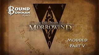 Let's Stream Modded Morrowind - Part 5: Inappropriate Mods Dude