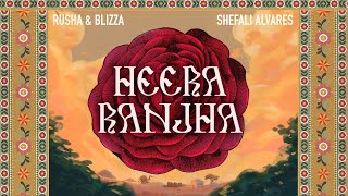 Rusha & Blizza - Heera Ranjha Feat. Shefali Alvares | Official Visualiser