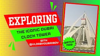 Exploring the Iconic Dubai Clock Tower – A Timeless Landmark! // Famous Dubai Clock Tower