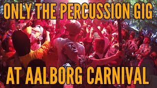 AALBORG CARNIVAL - ONLY THE PERCUSSION GIG