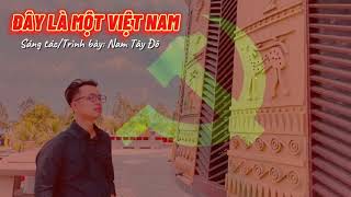 ĐÂY LÀ MỘT VIỆT NAM - NAM TÂY ĐÔ | Official Lyric Video