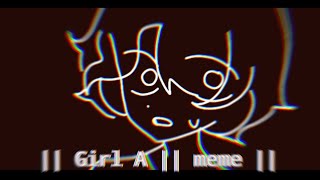 ✦ Girl A || meme || OC