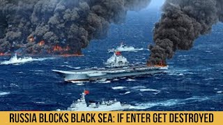 RUSSIA BLOCKS BLACK SEA If you enter you get destroyed