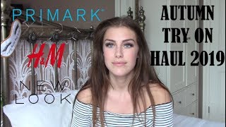 AUTUMN HIGHSTREET TRY ON HAUL 2019! PRIMARK|H&M|NEW LOOK