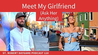 Meet My Girlfriend(Ask Her Anything) | St. Robert Daygame Podcast 120