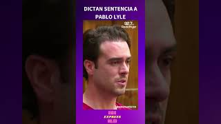 DICTAN SENTENCIA A PABLO LYLE | RADIO MUJER EXPRESS