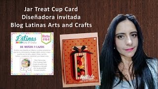 Jar Treat Cup Card (en español) Diseñadora Invitada Latinas Arts and Craft