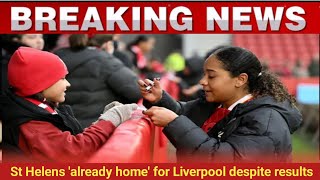 St Helens 'already home' for Liverpool despite results.Top News Today.#entertainment