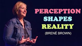 Perception Shapes Reality | Brené Brown | Motivational Video