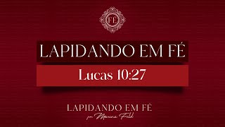 Lapidando em Fé - Lucas 10:27 | Marina Feld