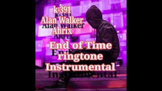 K 391 x Alan Walker x Ahrix _-_ End of Time instrumental ringtone |#iamchainsmoker