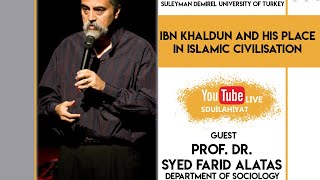 Prof.Dr. Syad Farid ALATAS: IBN KHALDUN and His Place in Islamic Civilisation