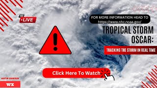 Tropical Storm Oscar: Tracking the Storm in Real Time