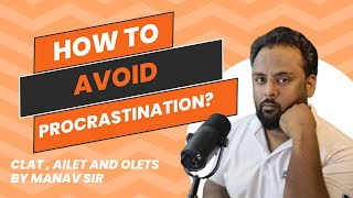 How to avoid Procrastination in your prep || CLAT , AILET , OLET 2025 || #manavsir #CLAT #AILET