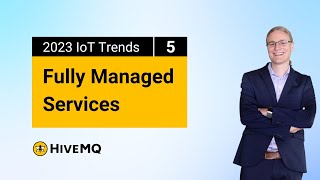 2023 IoT Trends Part 5 | Fully Managed Services