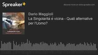 La Singolarità è vicina - Quali alternative per l'Uomo? (creato con Spreaker)