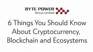 Byte Power Group Ltd (ASX:BPG)  6 Things To Know About Cryptocurrency, Blockchain and Ecosystems