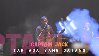 CAPTAIN JACK - TAK ADA YANG DATANG  (KONSER TITIK BALIK )