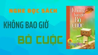 Nghe đọc sách - KHÔNG BAO GIỜ BỎ CUỘC