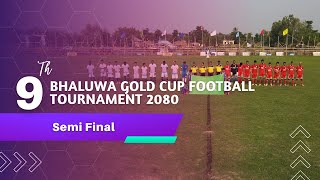 9th Bhaluwa Gold Cup Football Tournament 2080 | Semi Final