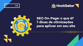 SEO On Page o que é, 7 dicas de otimizações para aplicar em seu site