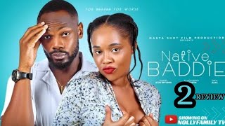 NATIVE BADDIE 2 REVIEW (LATEST NOLLYWOOD MOVIE REVIEW STARRING ONYI ALEX, DANIEL ETIM EFFIONG)