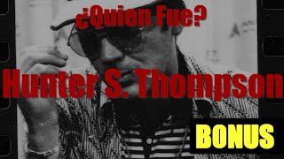 ¿Quien Fue Hunter S. Thompson? - BONUS