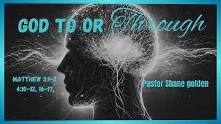 “God To Or Through” - Pastor Shane Golden - 10.6.24 - Summit Church