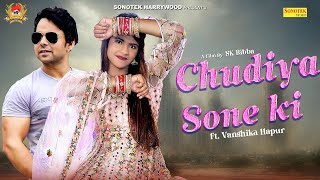 Chudiya Sone Ki || Vanshika Hapur & Sumit Banjara || Sonotek HarryWood || Latest Haryanvi Song 2023