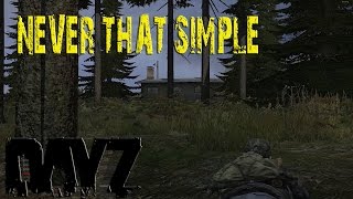 DayZ | Never That Simple (Standalone DayZ)