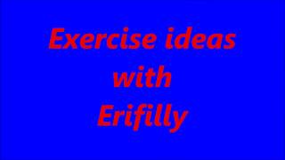 Exercise ideas with Erifilly