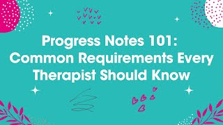 Progress Notes 101: Common Requirements Every Therapist Should Know