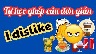 Tự học ghép câu đơn giản với I dislike