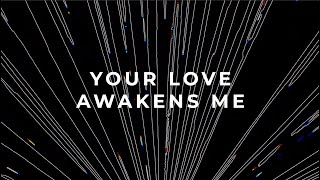 Your Love Awakens Me (Lyric Video)