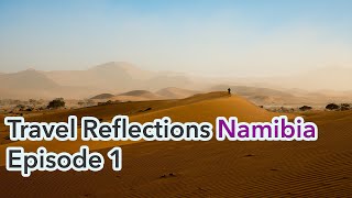 Southern Africa's Hidden Gem - NAMIBIA [Travel Reflections-Season 1 Episode 1]