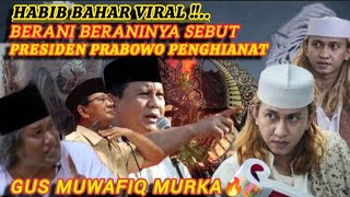 Habib Bahar viral berani beraninya sebut presiden Prabowo penghianat, Gus muwafiq murk4 sikat