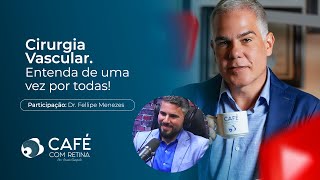 Cirurgia Vascular. Entenda vez por todas! - Café com Retina - Dr Bruno Campelo PhD.