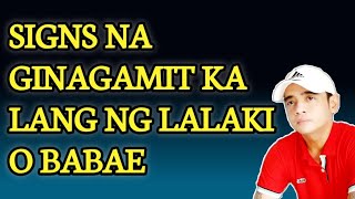 Signs Na Ginagamit Ka Lang Ng Lalaki O Babae