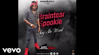 Braintear Spookie - Say She Want (Official Audio)