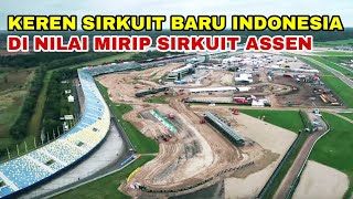 HAMPIR SELESAI SIRKUIT BARU INDONESIA DI SAMAKAN DENGAN SIRKUIT ASSEN