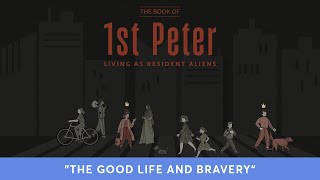 1 Peter 3:8-22 "The Good Life and Bravery"  | SERMON ONLY