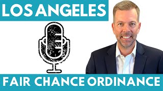 Los Angeles Fair Chance Ordinance... WHEN, WHO, WHY?