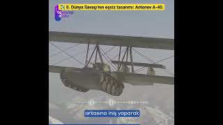 ✈️ II. Dünya Savaşı'nın eşsiz tasarımı: Antonov A-40.