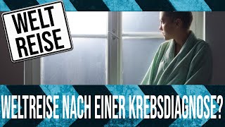 Austherapiert mit Krebs - Soll ich eine Weltreise planen und wagen?