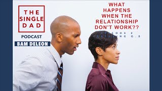 What Happens When The Relationship Doesn't Work? (Featuring Q.B.) | Ep 2 : The Single Dad Podcast