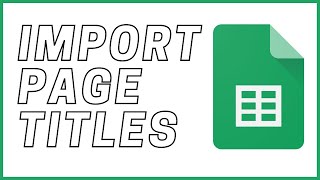 Import Website Page Titles into Google Sheets | IMPORTXML Function