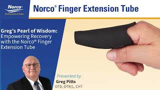 Norco® Finger Extension Tube Insights by Greg Pitts OTD/OTR/L, CHT